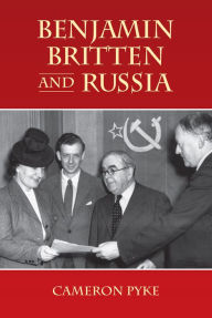 Title: Benjamin Britten and Russia, Author: Cameron Pyke