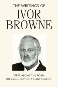 Title: The Writings of Ivor Browne: Steps Along the Road: The Evolution of a Slow Learner, Author: Ivor Browne