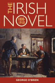 Title: The Irish Novel 1800-1910, Author: George O'Brien