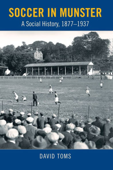 Soccer in Munster: A Social History, 1877-1937