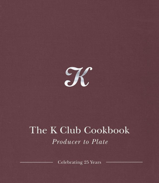 The K Club Cookbook: Producer to Plate