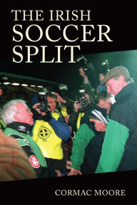 Title: The Irish Soccer Split, Author: Cormac Moore