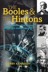 Title: The Booles and the Hintons: two dynasties that helped shape the modern world, Author: Gerry Kennedy