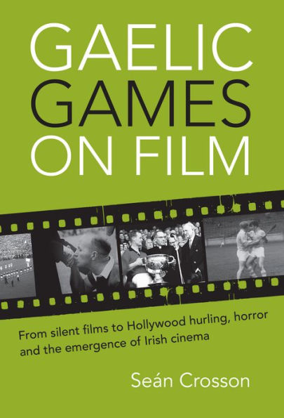 Gaelic Games on Film: From silent films to Hollywood hurling, horror and the emergence of Irish cinema