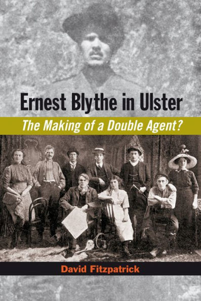 Ernest Blythe in Ulster: The Making of a Double Agent?