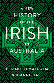 Title: A New History of the Irish in Australia, Author: Elizabeth Malcolm