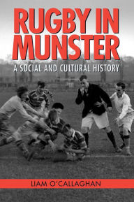 Title: Rugby in Munster: A social and cultural history, Author: O'Callaghan