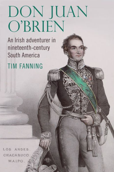 Don Juan O'Brien: An Irish adventurer nineteenth-Century South America