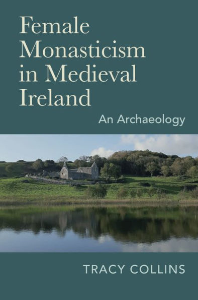 Female Monasticism in Medieval Ireland: An archaeology