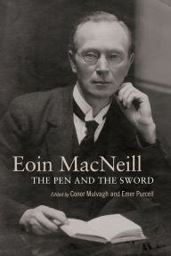 Title: Eoin MacNeill: The pen and the sword, Author: Emer Purcell