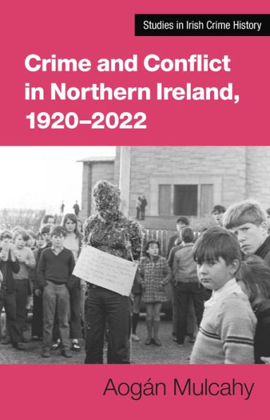 Crime and Conflict in Northern Ireland, 1921-2021: Stability, conflict, transition