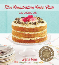 Title: The Clandestine Cake Club Cookbook, Author: Lynn Hill