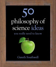 Title: 50 Philosophy of Science Ideas You Really Need to Know, Author: Gareth Southwell