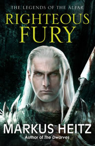 Title: Righteous Fury: The Legends of the Alfar Book I, Author: Markus Heitz