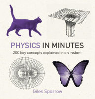 Title: Physics in Minutes, Author: Giles Sparrow