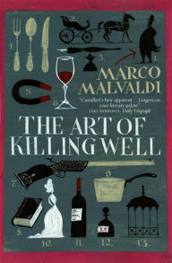 Title: The Art of Killing Well: A Pellegrino Artusi Mystery, Author: Marco Malvaldi