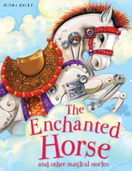 Title: Magical Stories The Enchanted Horse: and other stories, Author: Miles Kelly