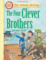 Title: The Four Clever Brothers and Other Stories, Author: Miles Kelly