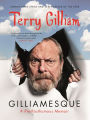 Gilliamesque: A Pre-posthumous Memoir