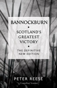 Title: Bannockburn: Scotland's Greatest Victory, Author: Peter Reese