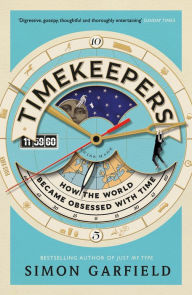 Title: Timekeepers: How the World Became Obsessed With Time, Author: Simon Garfield