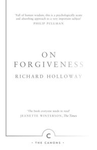 Title: On Forgiveness: How Can We Forgive the Unforgivable?, Author: Richard Holloway
