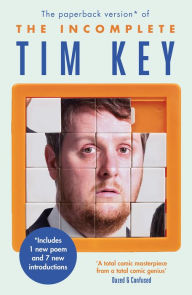 Title: The Incomplete Tim Key: About 300 of his poetical gems and what-nots, Author: Tim Key