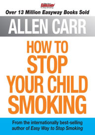 Title: How to Stop Your Child Smoking, Author: Allen Carr