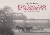 Title: The Story of Kew Gardens in Photographs, Author: Lynn Parker