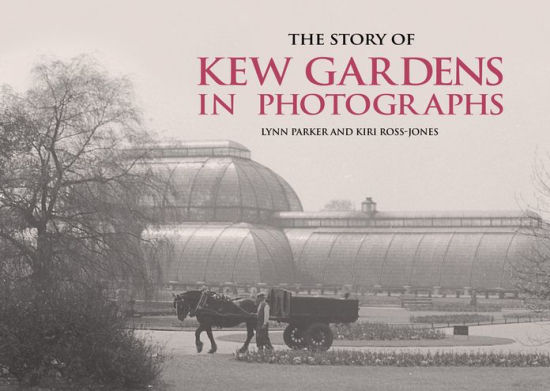 The Story Of Kew Gardens In Photographs By Lynn Parker Kiri Ross