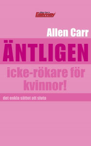 Title: Äntligen icke-rökare för kvinnor!: Den revolutionerande metoden som hjälper dig att sluta röka - för gott, Author: Allen Carr