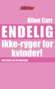 Title: Endelig ikke-ryger for kvinder!: Den lette vej til rygestop, Author: Allen Carr