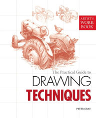 Title: The Practical Guide to Drawing Techniques, Author: Peter Gray