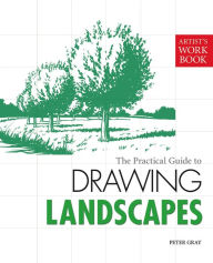 Title: The Practical Guide to Drawing Landscapes: [Artist's Workbook], Author: Peter Gray