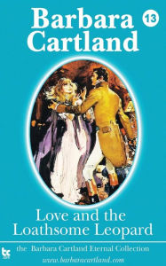 Title: Love and the Loathsome Leopard, Author: Barbara Cartland