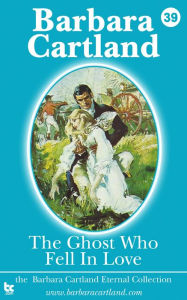 Title: 39 The Ghost Who Fell in Love, Author: Barbara Cartland