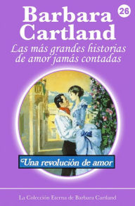 Title: Una Revolución de Amor, Author: Barbara Cartland