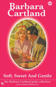 Title: Soft, Sweet And Gentle, Author: Barbara Cartland