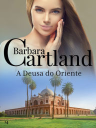 Title: 14. A Deusa Do Oriente, Author: Barbara Cartland