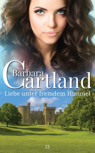 Title: 13. Liebe unter Fremdem Himmel, Author: Barbara Cartland