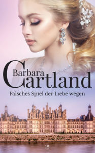 Title: 15. Falsches Spiel Der Liebe Wegen, Author: Barbara Cartland