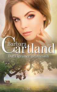 Title: Die Zigeuner-prinzessin, Author: Barbara Cartland