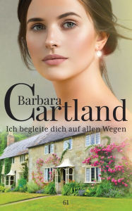 Title: 61 Ich begleite dich auf allen wegen, Author: Barbara Cartland