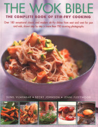 Title: The Wok Bible: The Complete Book Of Stir-Fry Cooking: Over 180 Sensational Classic And Modern Stir-Fry Dishes From East And West For Pan And Wok, Shown Step-By-Step In More Than 700 Stunning Photographs, Author: Sunil ijayakar V