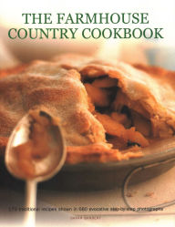 Title: The Farmhouse Country Cookbook: 170 Traditional Recipes Shown In 680 Evocative Step-By-Step Photographs, Author: Sarah Banbery