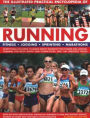 The Illustrated Practical Encyclopedia of Running: Fitness, Jogging, Sprinting, Marathons: Everything You Need To Know About Running For Fitness And Leisure, Training For Both Sport And Competition, And The Greatest Races; Step-By-Step Instruction, Indivi