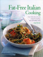 Fat-Free Italian Cooking: Over 160 Low-Fat And No-Fat Recipes For Tempting, Tasty And Healthy Eating