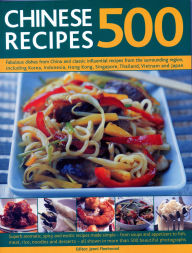 Title: 500 Chinese Recipes: Fabulous Dishes From China And Classic Influential Recipes From The Surrounding Region, Including Korea, Indonesia, Hong Kong, Singapore, Thailand, Vietnam And Japan, Author: Jenni Fleetwood