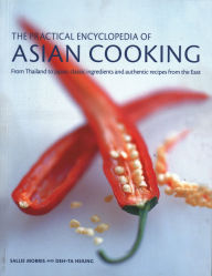 Title: The Practical Encyclopedia of Asian Cooking: From Thailand To Japan, Classic Ingredients And Authentic Recipes From The East, Author: Sallie Morris