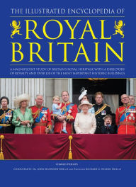 Title: Illustrated Encyclopedia of Royal Britain, Author: Charles Phillips